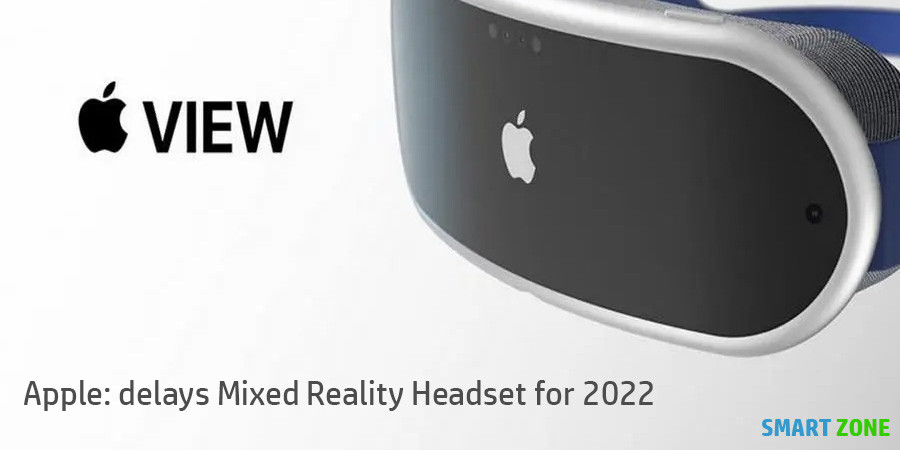 Apple: delays Mixed Reality Headset for 2022